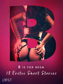 B is for BDSM: 13 Erotic Short Stories - Saga Stigsdotter, ...