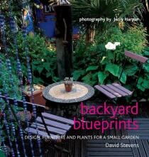 Backyard Blueprints: Design, furniture and plants for a small garden - David Stevens