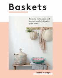 Baskets: Projects, techniques and inspirational designs for your home - Tabara N'diaye