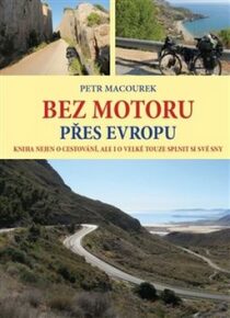 Bez motoru přes Evropu - Kniha nejen o cestování, ale i o velké touze splnit si své sny - Petr Macourek