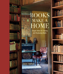 Books Make a Home: Elegant ideas for storing and displaying books - Tracy Thompson