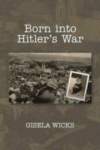 Born Into Hitler´s War - Wicks Gisela