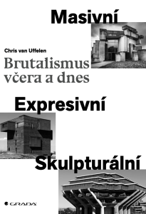 Brutalismus včera a dnes - Chris van Uffelen