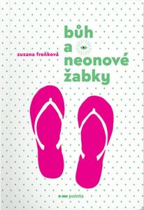 Bůh a neonové žabky - Froňková Zuzana