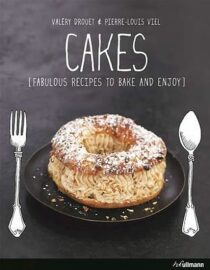 Cakes : Fabulous Recipes to Bake and Enjoy - Valéry Drouet