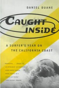 Caught Inside: a Surfer´s Year on the California Coast - Duane Daniel
