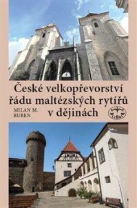České velkopřevorství řádu maltézských rytířů v dějinách - Milan M. Buben
