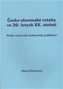 Česko-slovenské vztahy ve 20. letech XX. století - Hana Kučerová