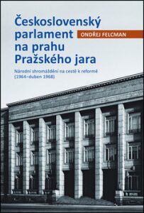 Československý parlament na prahu Pražského jara - Ondřej Felcman