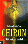Chiron - Náš vnitřní léčitel - Barbara Hand Clowová