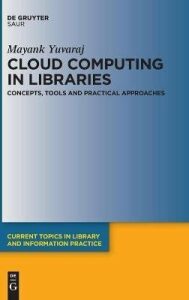 Cloud Computing in Libraries: Concepts, Tools and Practical Approaches - Mayank Yuvaraj