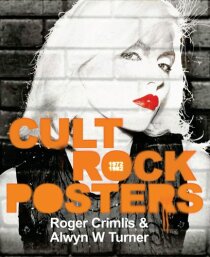 Cult Rock Posters: 1972 -1982 - Roger Crimlis,Alwyn Turner