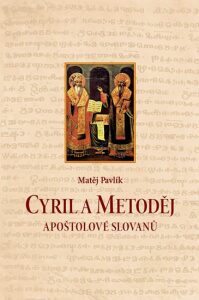 Cyril a Metoděj. Apoštolové Slovanů - Pavlík Matěj
