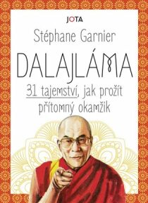 Dalajláma - 31 tajemství, jak prožít přítomný okamžik - Stéphane Garnier