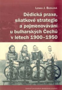 Dědická praxe, sňatkové strategie a pojmenovávání u bulharských Čechů v letech 1900-1950 - Lenka Budilová