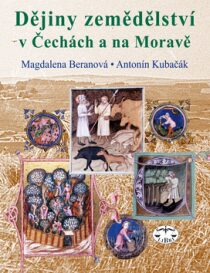Dějiny zemědělství v Čechách, na Moravě a ve Slezsku - Magdalena Beranová, ...
