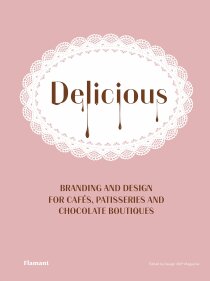 Delicious: Branding and Design for Cafes, Patisseries and Chocolate Boutiques - Shaoqiang
