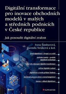 Digitální transformace pro inovace obchodních modelů v malých a středních... - Jarmila Straková, ...
