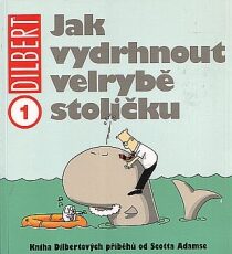 Dilbert 1 Jak vydrhnout velrybě stoličku - Scott Adams