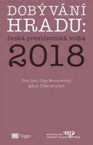 Dobývání Hradu: česká prezidentská volba 2018 - Jakub Charvát, Petr Just, ...