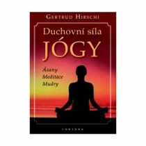 Duchovní síla jógy - Gertrud Hirschi
