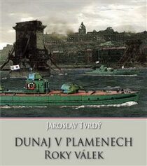 Dunaj v plamenech - Jaroslav Tvrdý