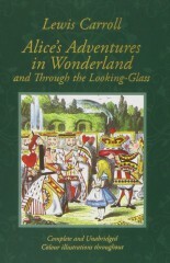 Alice in Wonderland and Through the Looking-Glass : And What Alice Found There (Colour Illustrated Edition) - Lewis Clive Staples