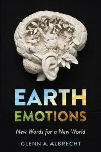 Earth Emotions : New Words for a New World - Albrecht Glenn