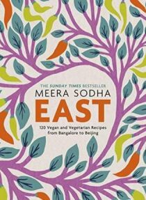 EAST: 120 Vegan and Vegetarian Recipes from Bangalore to Beijing - Meera Sodha