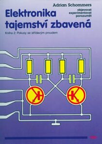 Elektronika tajemství zbavená - Kniha 2: Pokusy se střídavým proudem - Adrian Schommers