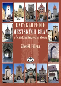 Encyklopedie městských bran v Čechách, na Moravě a ve Slezsku - Zdeněk Fišera