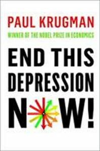 End This Depression Now! - Paul Krugman