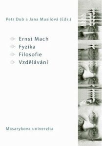 Ernst Mach - Fyzika - Filosofie - Vzdělávání - Petr Dub,Jana Musilová