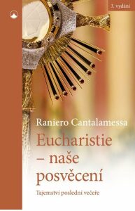 Eucharistie - naše posvěcení: Tajemství poslední večeře - Raniero Cantalamessa