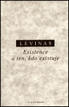 Existence a ten, kdo existuje - Emmanuel Lévinas