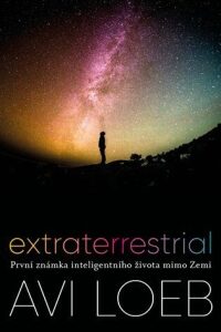 Extraterrestrial: První známka inteligentního života mimo Zemi - Avi Loeb