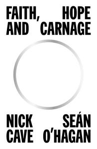 Faith, Hope and Carnage - Nick Cave,Sean O'Hagan