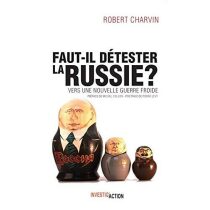 Faut-il détester la Russie? - Charvin Robert