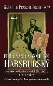 Ferdinand Maxmilián Habsburský - Gabriele Praschl-Bichlerová