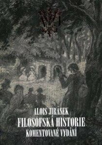 Filosofská historie. Komentované vydání - Alois Jirásek, ...