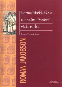 Formalistická škola a dnešní literární věda ruská - Tomáš Glanc,Roman Jakobson