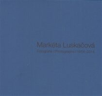 Fotografie | Photographs 1964-2014 - Markéta Luskačová