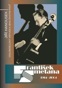 František Smetana 1914–2004 - Violoncellový virtuos a jeho životní pouť - Hanousek Jiří
