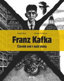 Franz Kafka - Člověk své a naší doby Renáta Fučíková,Radek Malý