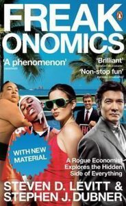 Freakonomics : A Rogue Economist Explores the Hidden Side of Everything - Steven D. Levitt, ...