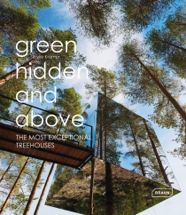 Green, Hidden and Above: The Most Exceptional Treehouses - Sibylle Kramer