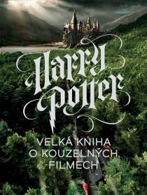 Harry Potter Velká kniha o kouzelných filmech Marc Sumerak