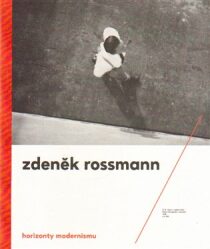 Horizonty modernismu - Zdeněk Rossmann (1905 - 1984) - Jindřich Toman, ...