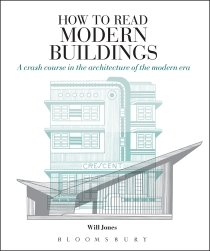 How to Read Modern Buildings: A Crash Course in the Architecture of the Modern Era (new ed.) - Will Jones