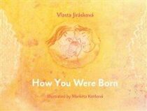 How You Were Born - Markéta Kotková, ...